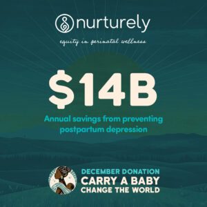 Nurturely is researching the financial hardship as well. An estimated $14Billion is saved from preventing postpartum depression.